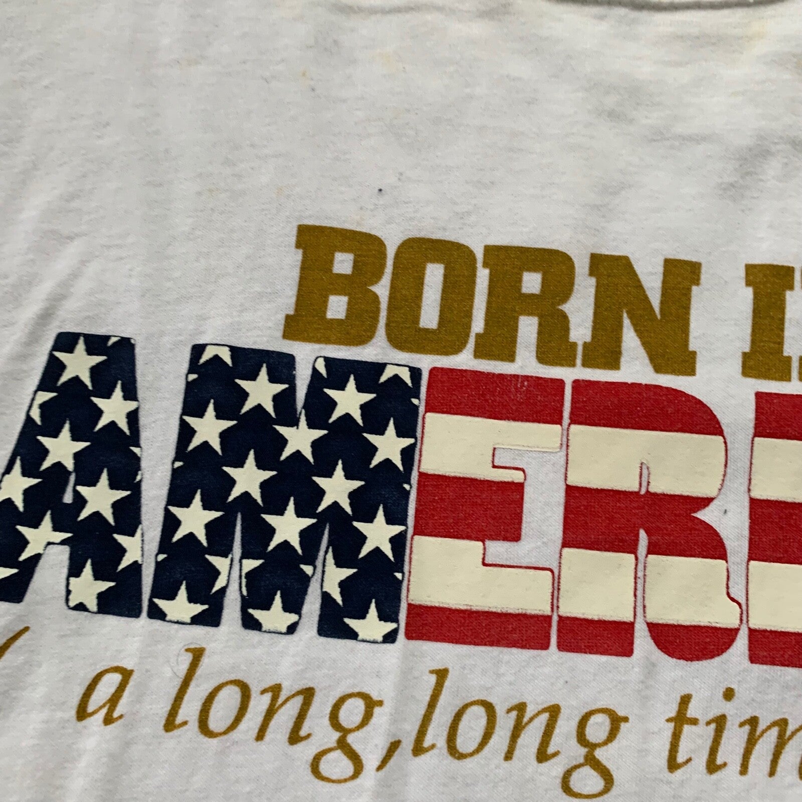 Born In America USA Vintage T Shirt Funny Long Time Ago Humor Adult LOL Rap 